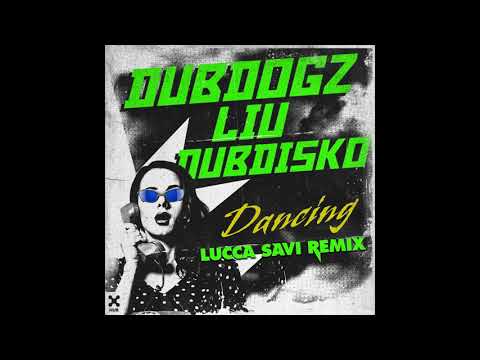 Dubdogz, Liu, Dubdisko - Dancing (LUCCA SAVI Remix)