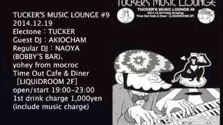 2014 12 19 TUCKER’S MUSIC LOUNGE #9 guest DJ AKIOCHAM
