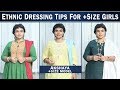 Ethnic Dressing Tips For Size Girls Akshaya