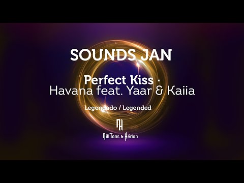 Havana feat. Yaar & Kaiia - Perfect Kiss ( Legendado / Legended )