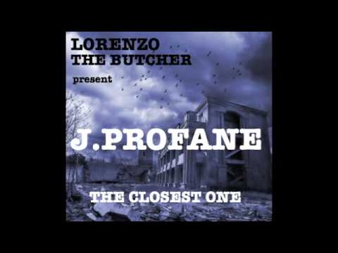 J PROFANE - THE CLOSEST ONE - (PROD BY LORENZO THE BUTCHER)