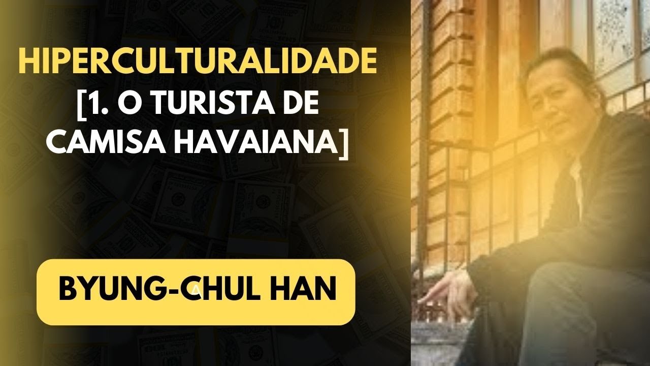 Byung-Chul Han • Hiperculturalidade [1. O turista de camisa havaiana]