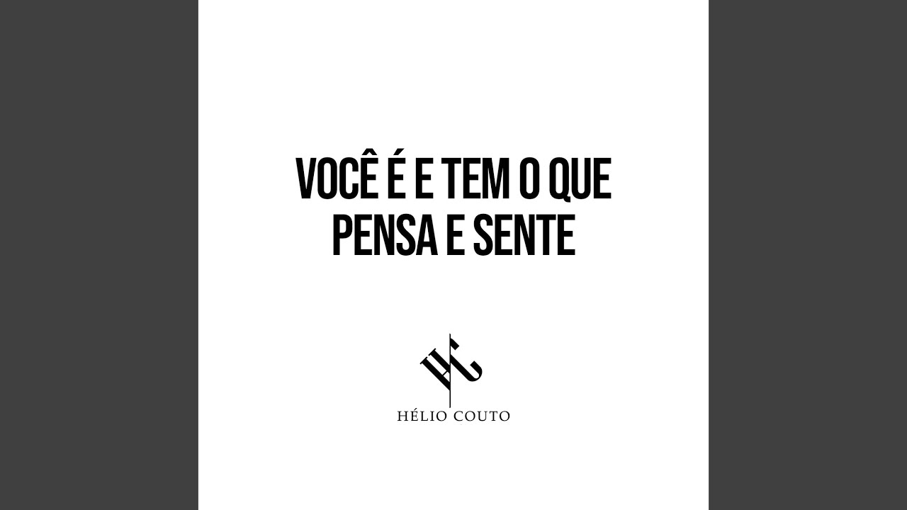 Você É e Tem o Que Pensa e Sente