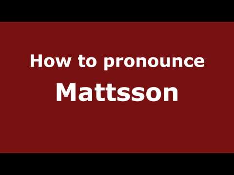 How to Pronounce Mattsson - PronounceNames.com