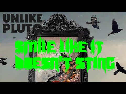 Unlike Pluto - Smile Like it Doesn't Sting