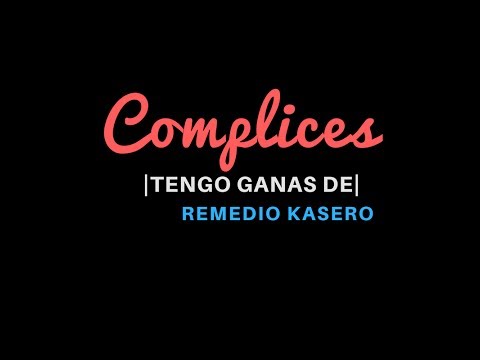 Remedio Kasero- Complices