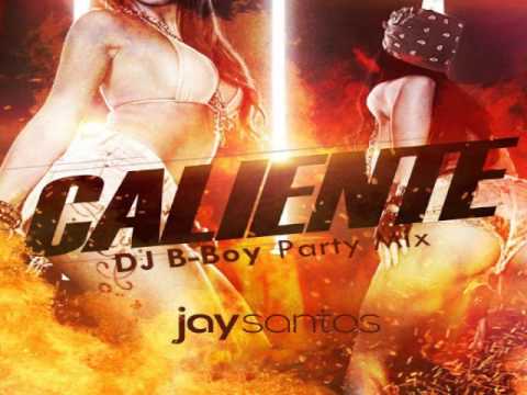 Jay santos - Caliente (DJ B-Boy Party Mix)
