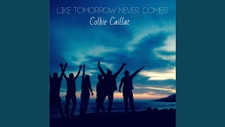Like Tomorrow Never Comes