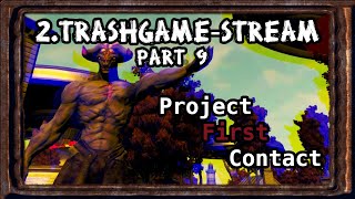 2. Trashgame-Stream (Part 9) - Project First Contact
