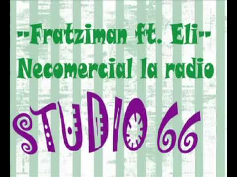 Fratziman feat Eli - Necomercial la radio