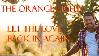 The Orange Lights ~ Let The Love  Back In Again