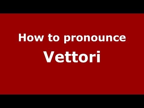 How to pronounce Vettori