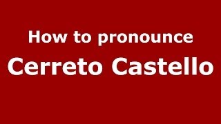 How to pronounce Cerreto Castello