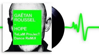 Gaëtan Roussel - Hope (TeLaM ProJecT Dance ReMiX) 120,1BPM / 4&#39;58&#39;&#39;
