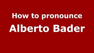 How to pronounce Alberto Bader