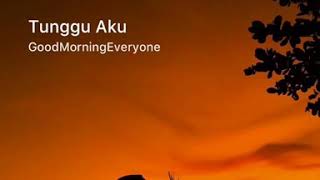 Download lagu STORY WA | TUNGGU AKU - GOOD MORNING EVERYONE mp3 Download lagu STORY WA | TUNGGU AKU - GOOD MORNING EVERYONE mp3