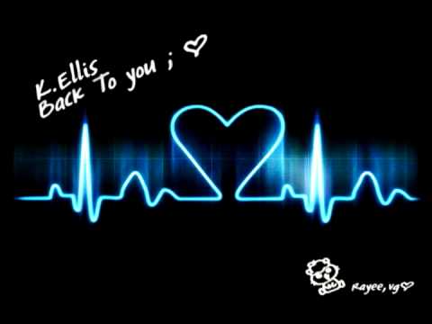 Back to you - K.ellis♥ [Lyrics]