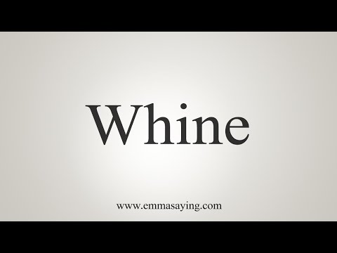 How To Say Whine