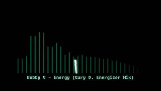 Bobby V - Energy (Gary D. Energizer Mix)