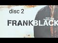 FRANK BLACK, fast man raider man, disc 2