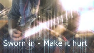 Sworn in - Make it hurt (Guitar Cover)