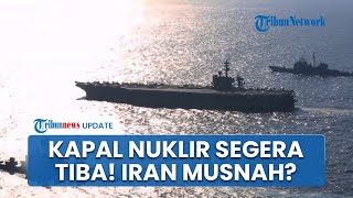 Kapal Nuklir AS Disebut Tiba di Iran dalam Beberapa Jam, F-15 Mulai Beterbangan, Iran Dimusnahkan?