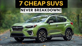7 Fast Cheap SUVs That NEVER Break Down (the Cheapest SUV 2025 )