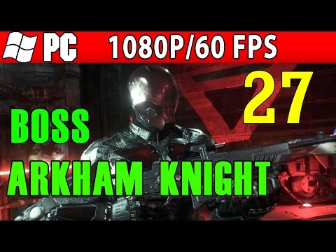 Batman Arkham Knight - Full Walkthrough Part 27 BOSS Arkham Knight 1080p 60 FPS