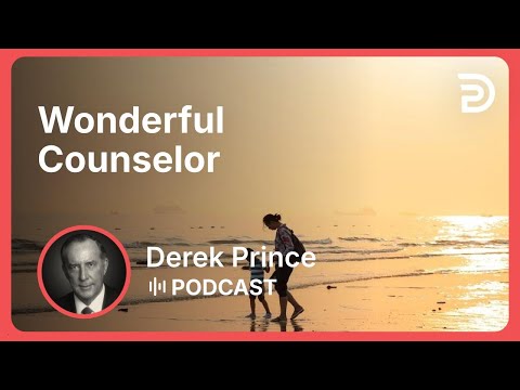 Wonderful Counselor | Part 1 - Titles of Jesus | Derek Prince