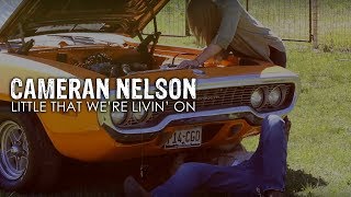CAMERAN NELSON- Little That We're Livin' On (Official Music Video)