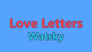 WATSKY - Love Letters Lyrics