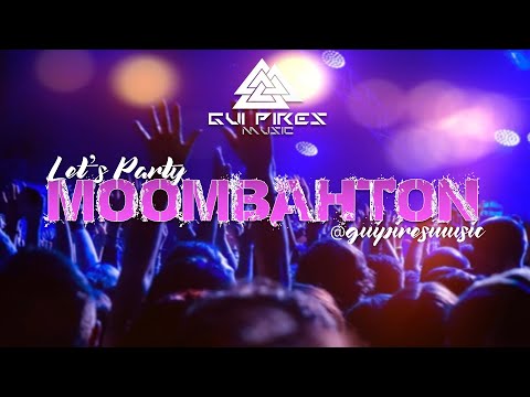MOOMBAHTON Mix | Let's Party - SET #1 (Gui Pires Music)