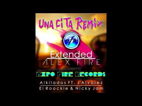 Alkilados Ft. J Alvarez, El Rookie & Nicky Jam - Una Cita Remix (Extended Alex Fire E.F.R.)