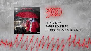 Shy Glizzy - Paper Soldiers ft. Goo Glizzy &amp; DF Gizzle | 300 Ent (Official Audio)