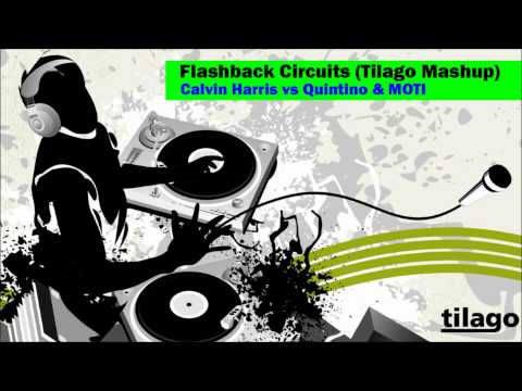 Calvin Harris vs Quintino & MOTI  - Flashback Circuits (Tilago Mashup)