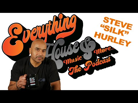 Everything House Music & More | Steve "Silk" Hurley - Episode 22