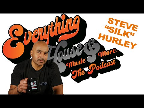 Everything House Music & More... The Podcast | Ep. 22 | Steve "Silk" Hurley