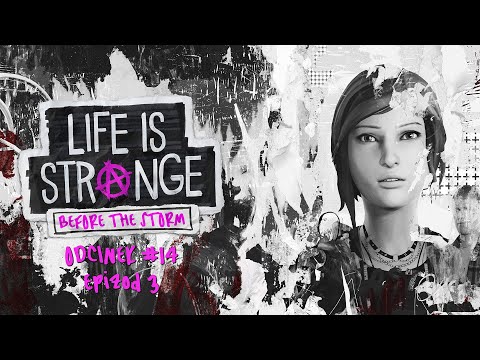 Life is Strange: Before The Storm - Odcinek 14 - Co tu się…? o.O