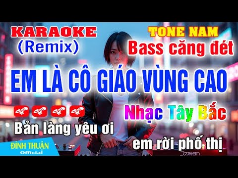 Em Là Cô Giáo Vùng Cao Karaoke Tone Nam Remix Nhạc Tây Bắc Vùng Cao 2025