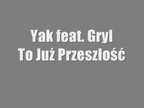 Yak ft. Gryl - To już przeszłość