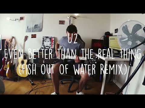 U2 Even Better Than The Real Thing (Fish Out of Water Remix) Guitar Cover