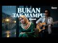 Bukan Tak Mampu Mirnawati Cover Melankolis Syahdu Syariva Official
