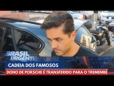 Dono de Porsche é transferido para Penitenciária de Tremembé | Brasil Urgente