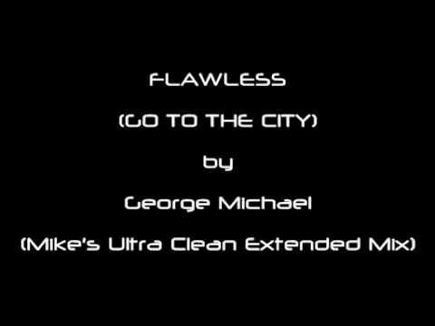 FLAWLESS (GO TO THE CITY) by George Michael (Mike's Ultra Clean Extended Mix)