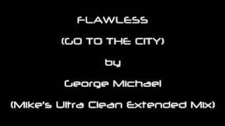 FLAWLESS (GO TO THE CITY) by George Michael (Mike's Ultra Clean Extended Mix)