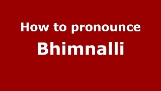 How to pronounce Bhimnalli