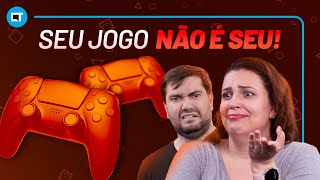 O seu JOGO não é SEU!