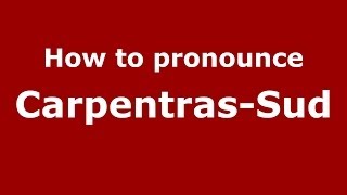 How to pronounce Carpentras-Sud