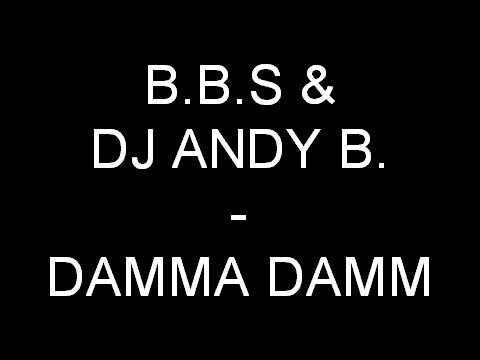 B.B.S. & DJ ANDY B. - DAMMA DAM