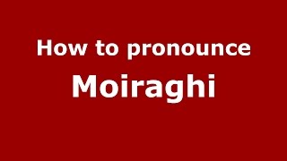 How to pronounce Moiraghi